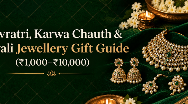 Navratri, Karwa Chauth & Diwali Jewellery Gift Guide (₹1,000–₹10,000)